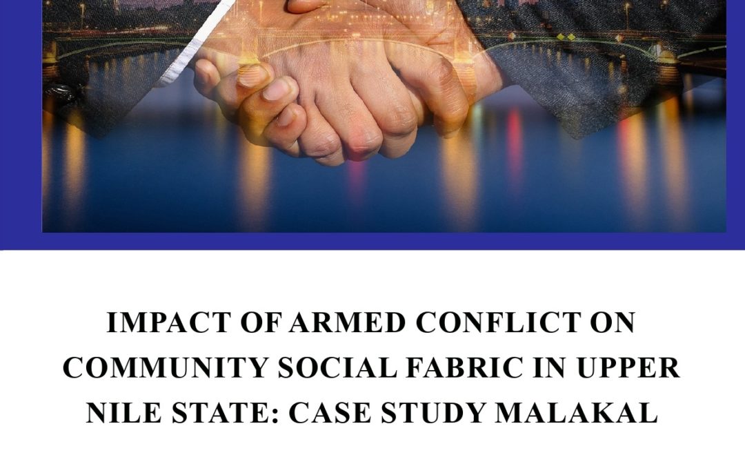 THE IMPACT OF ARMED CONFLICT ON COMMUNITY SOCIAL FABRIC IN UPPER NILE STATE: CASE STUDY MALAKAL