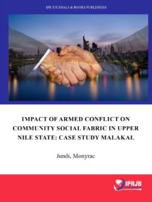 THE IMPACT OF ARMED CONFLICT ON COMMUNITY SOCIAL FABRIC IN UPPER NILE STATE: CASE STUDY MALAKAL