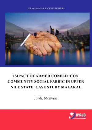 THE IMPACT OF ARMED CONFLICT ON COMMUNITY SOCIAL FABRIC IN UPPER NILE STATE: CASE STUDY MALAKAL