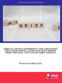 Grief is a Human Experience, Not a Diagnosis That Needs Fixing: Clinicians Must Modify Their Thinking and Ways of Grief Therapy