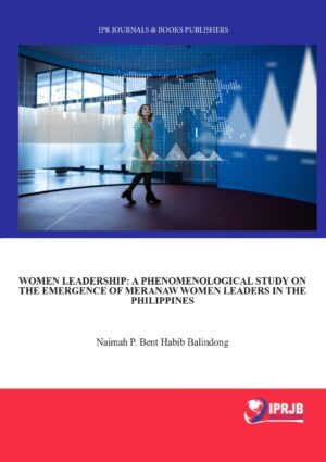 Women Leadership: A Phenomenological Study on the Emergence of Meranaw Women Leaders in the Philippines